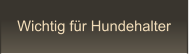 Wichtig für Hundehalter